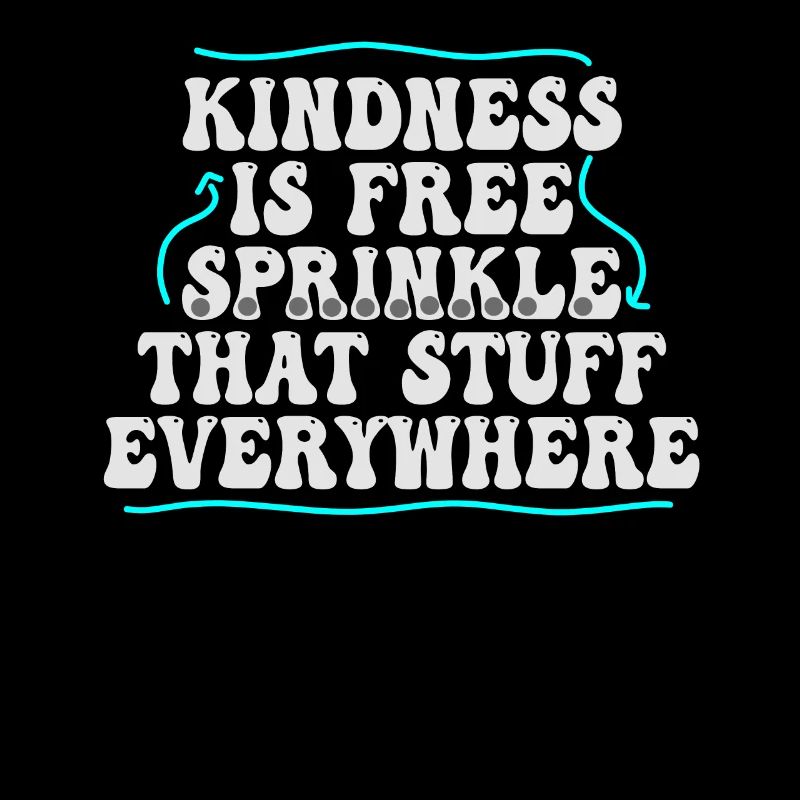 Kindness Is Free Sprinkle That Stuff Everywhere