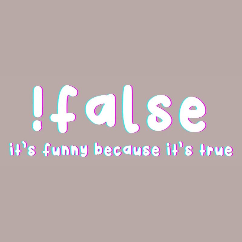 False It's funny because it's a real