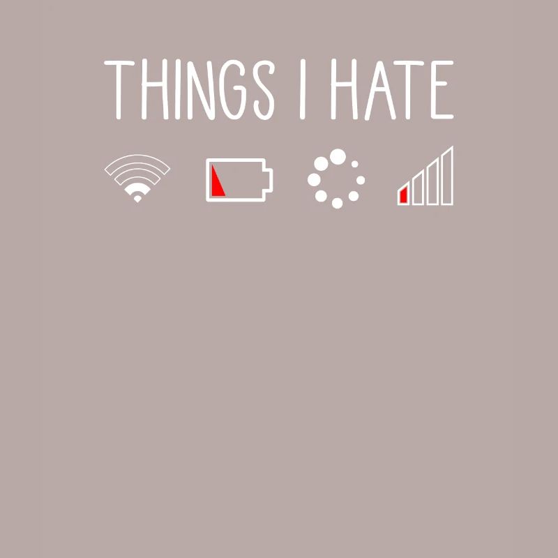 Things I Hate schlechte Verbindung leerer Akku