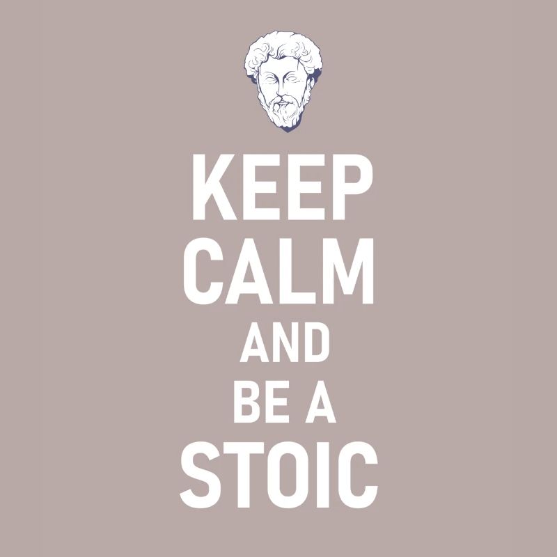 Keep Calm And Be A Stoic - Aurelius Philosophy
