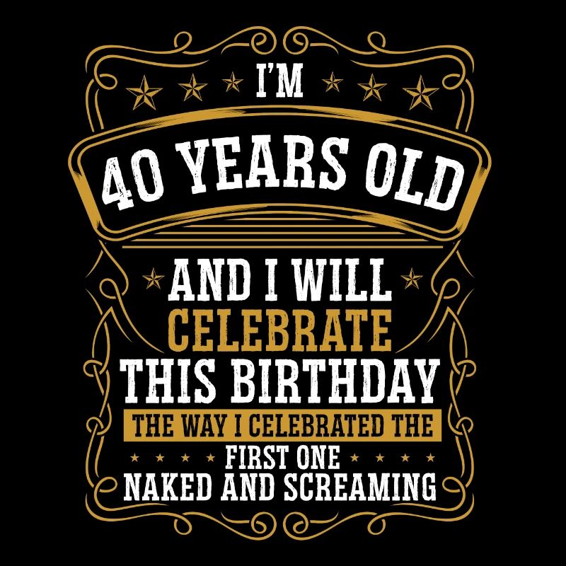 40 ans sera comme mon premier 40e anniversaire