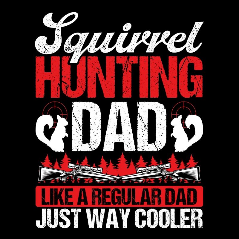 Squirrel Hunter Dad Funny Squirrel Hunting Father