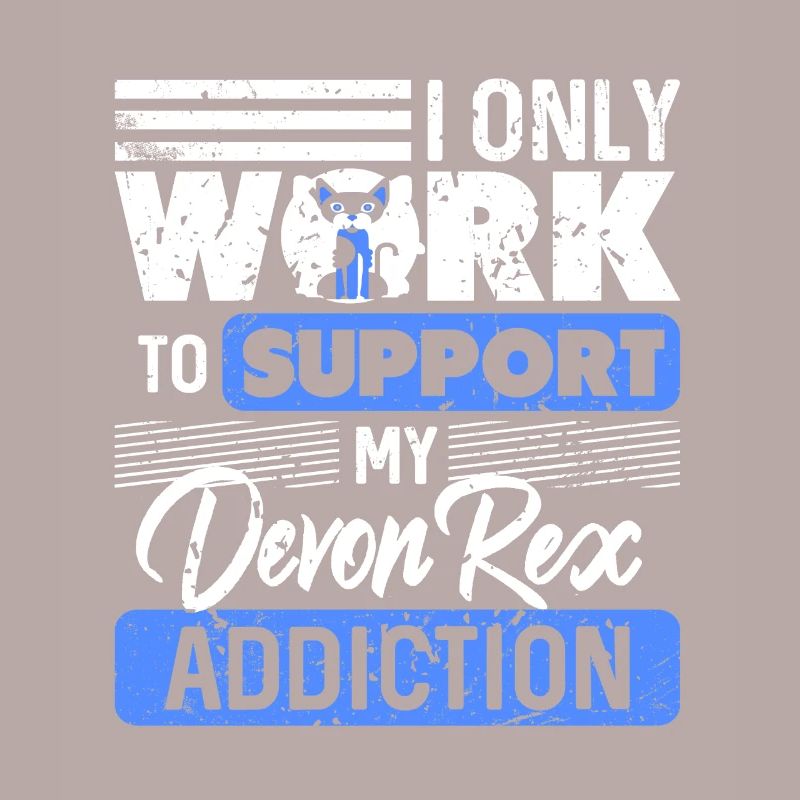 I Only Work To Support My Devon Rex Addiction