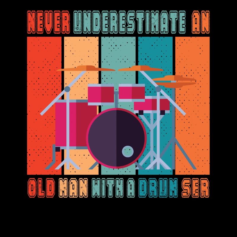 Never Underestimate An Old Man With A Drum Set