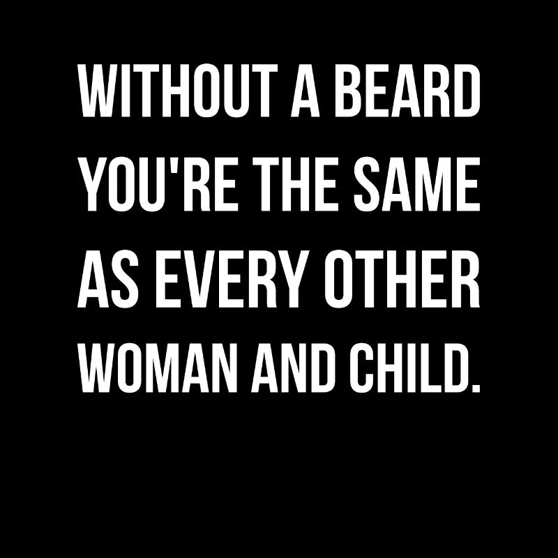 Without A Beard You´re The Same As Every ...