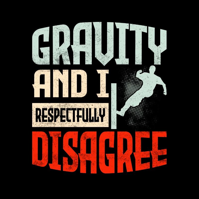 Gravity And I Respectfully Disagree Traceur Parko