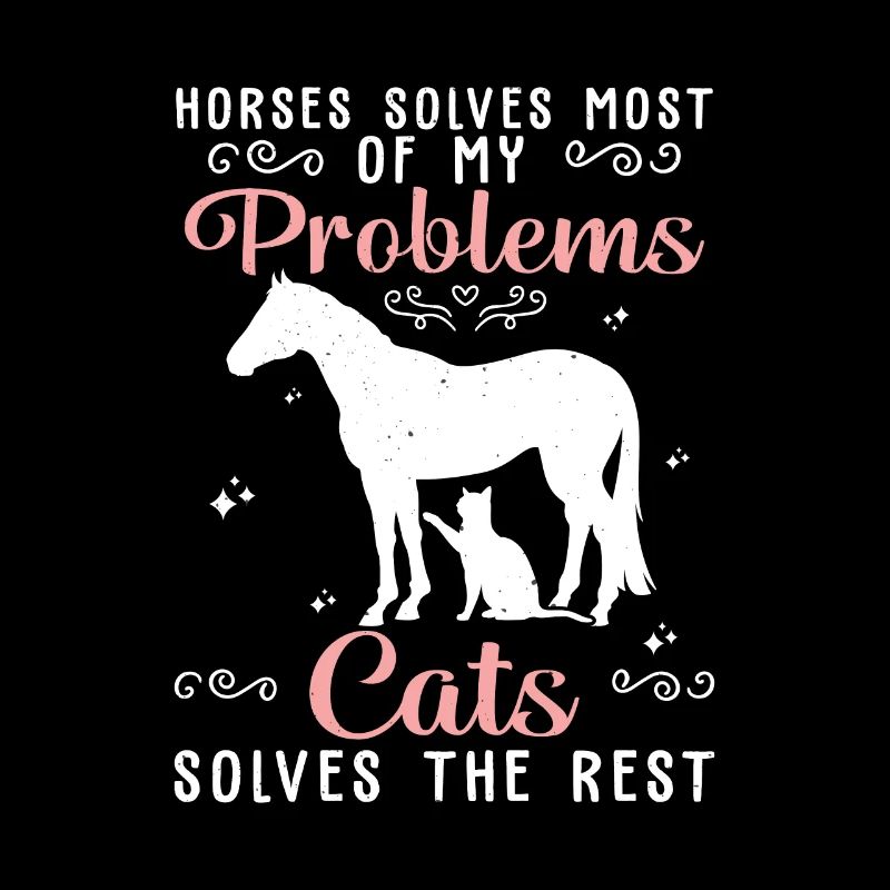 Horses Solves Most Of My Problems Cats Solves The