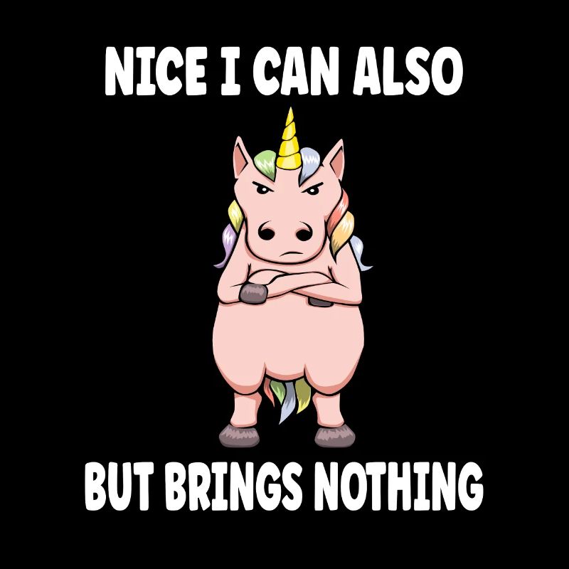 Nice can I also bring but nothing funny unicorn