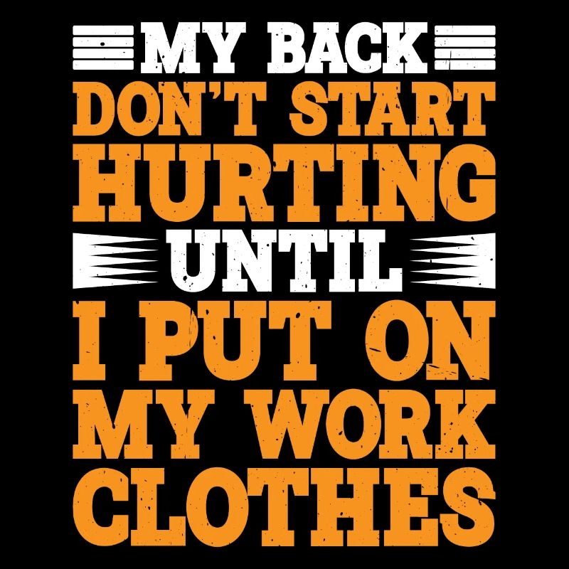 My Back Don't Start Hurting Until Work