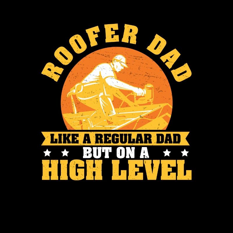 Roofer Dad Funny Roofing Construction For A Roof