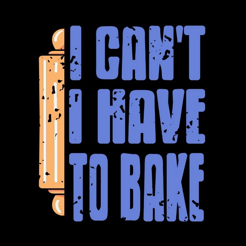 I Can't I Have To Bake Cool Funny Retro Baker