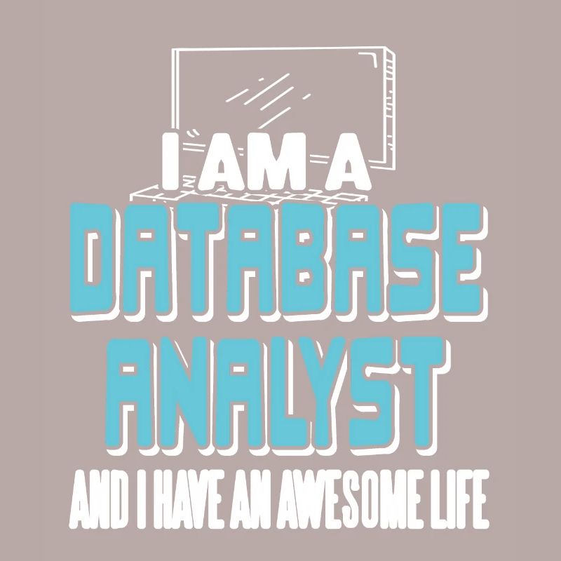 I'm A Database Analyst & I Have An Awesome Life