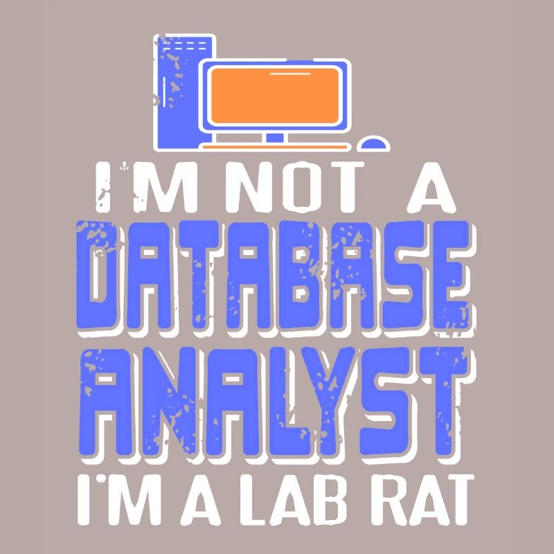 I'm Not A Database Analyst I'm A Lab Rat Funny