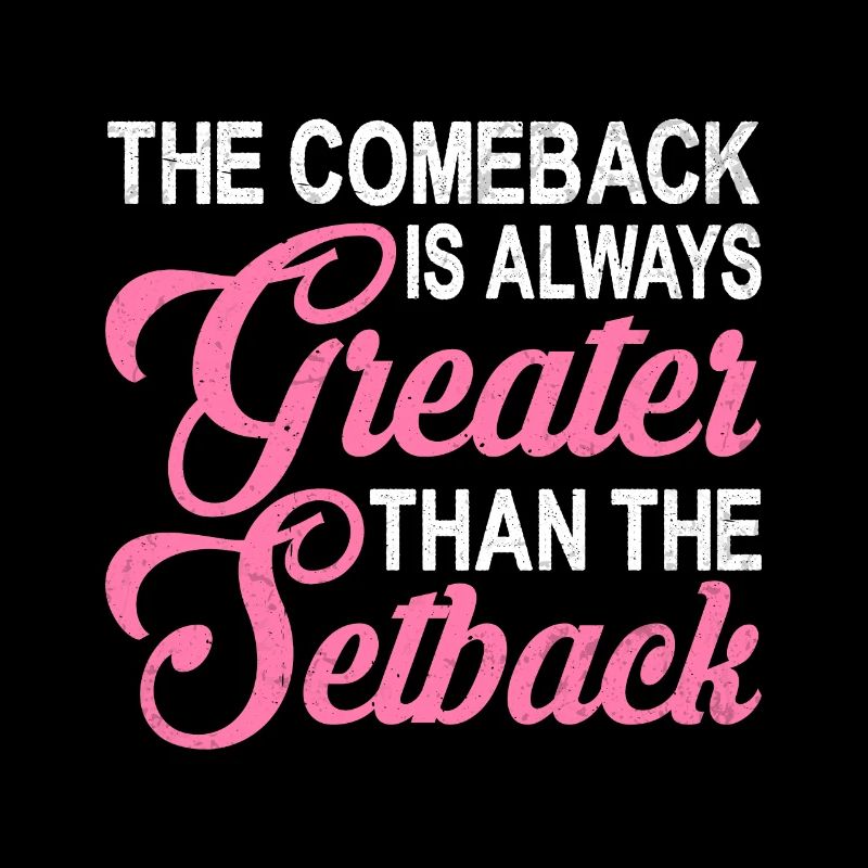 The comeback is always greater than the setback 2