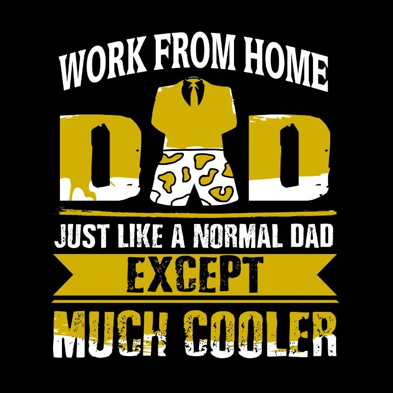 Work From Home Dad Like A Normal Dad But Cooler
