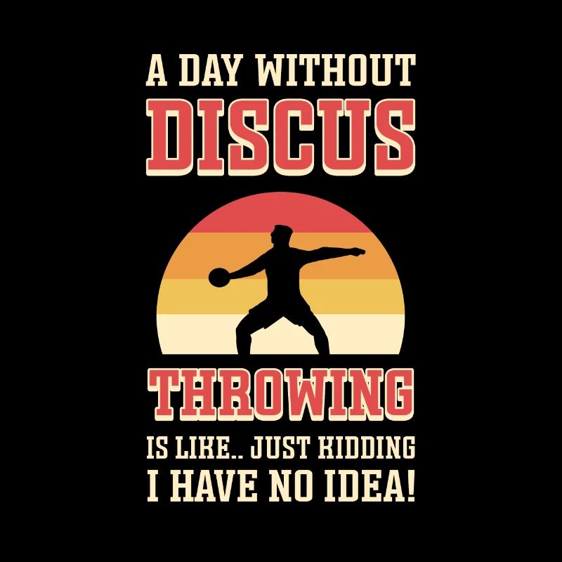 A day without discus throwing is like. Discus throwing