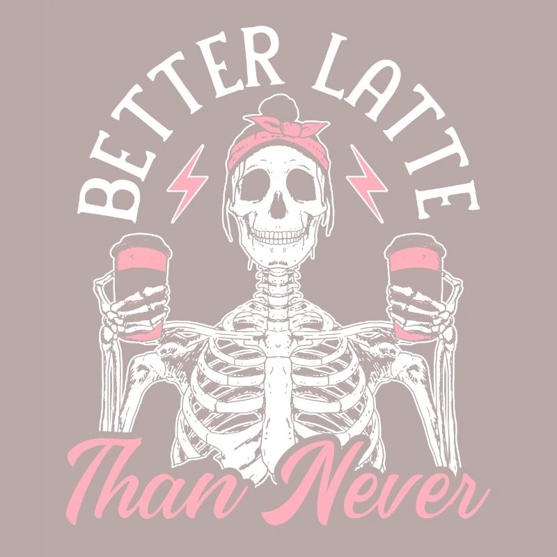 Better Latte Than Never Caffeine Coffee Drinker