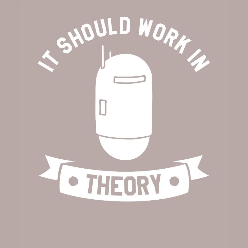 It Should Work In Theory Robotics Science Engineer