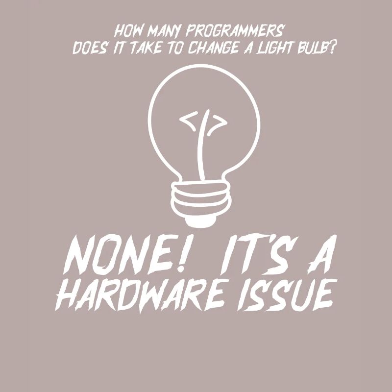 Funny Programmers Light Bulb Hardware Statement