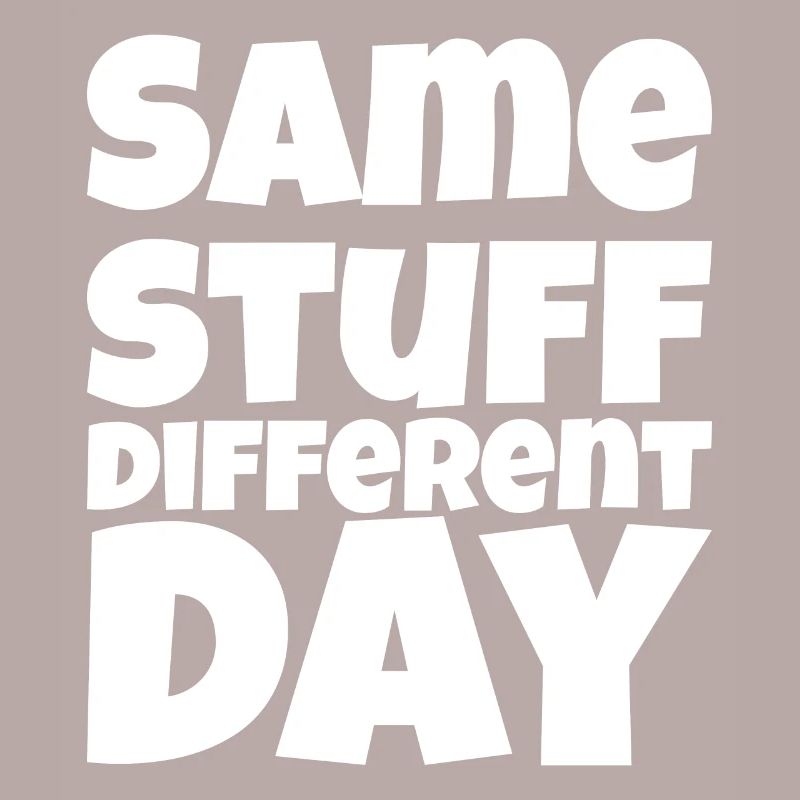 SSDD Same stuff different day