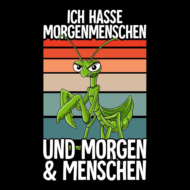 Ich Hasse Morgenmenschen Gottesanbeterin