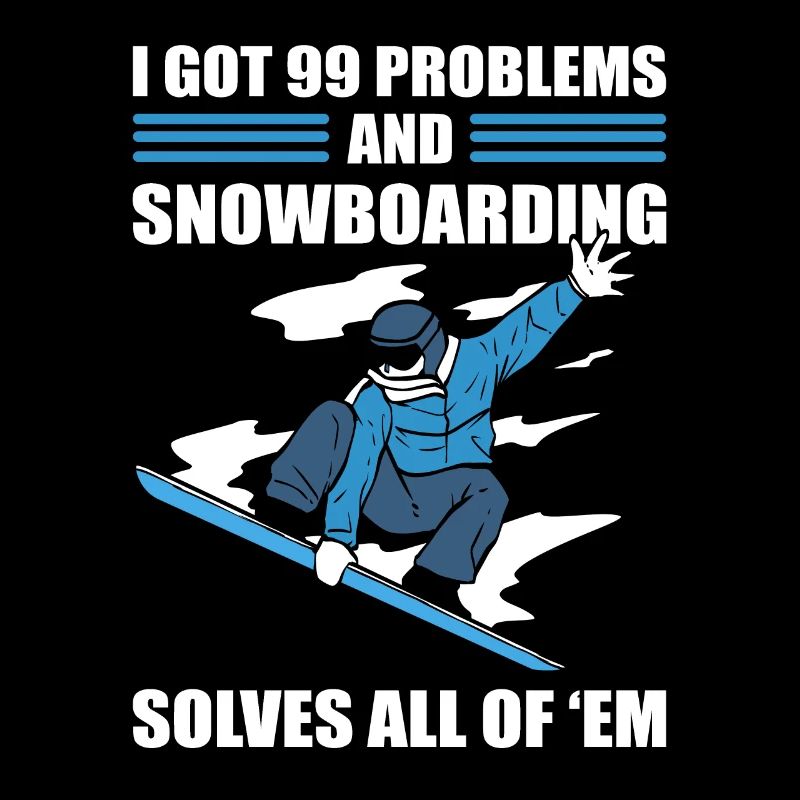I Got 99 Problems and Snowboarding Solves All Of
