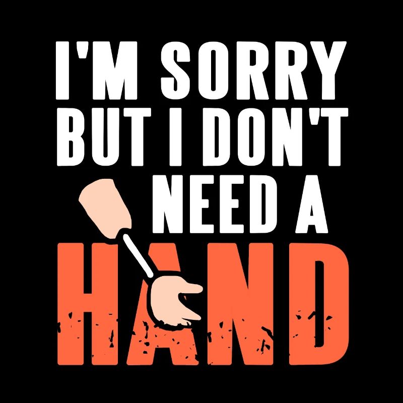 I'm Sorry But I Don't Need A Hand Funny Prosthesis