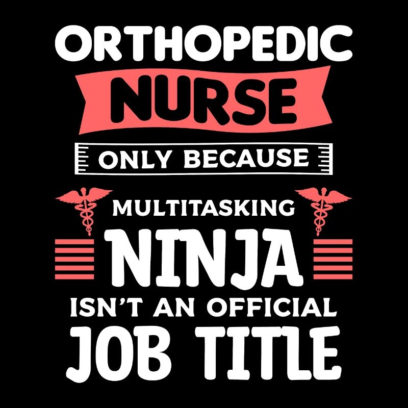 Orthopedic Nurse Only Because Multitasking Ninja