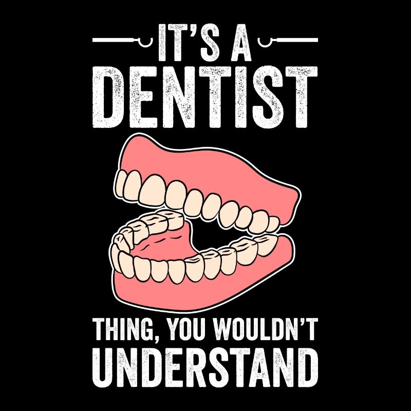 It's A Dentist Thing You Wouldn't Understand