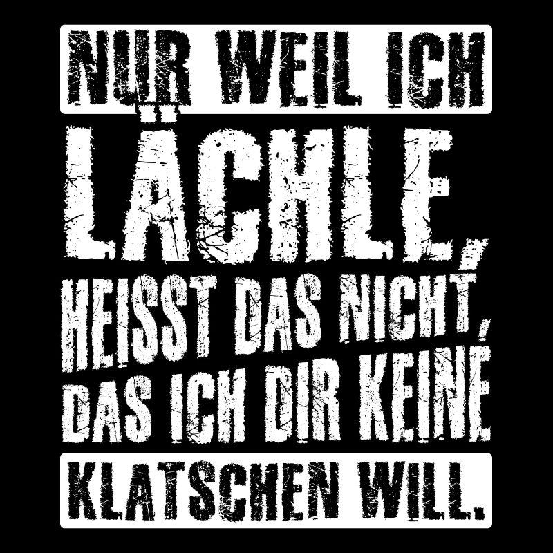 Weil Ich Lächle Heißt Nicht Das Ich Dir Keine Klat