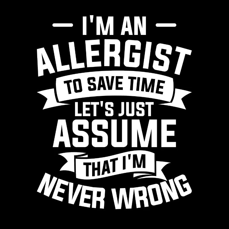 I'm An Allergist To Save Time I'm Never Wrong