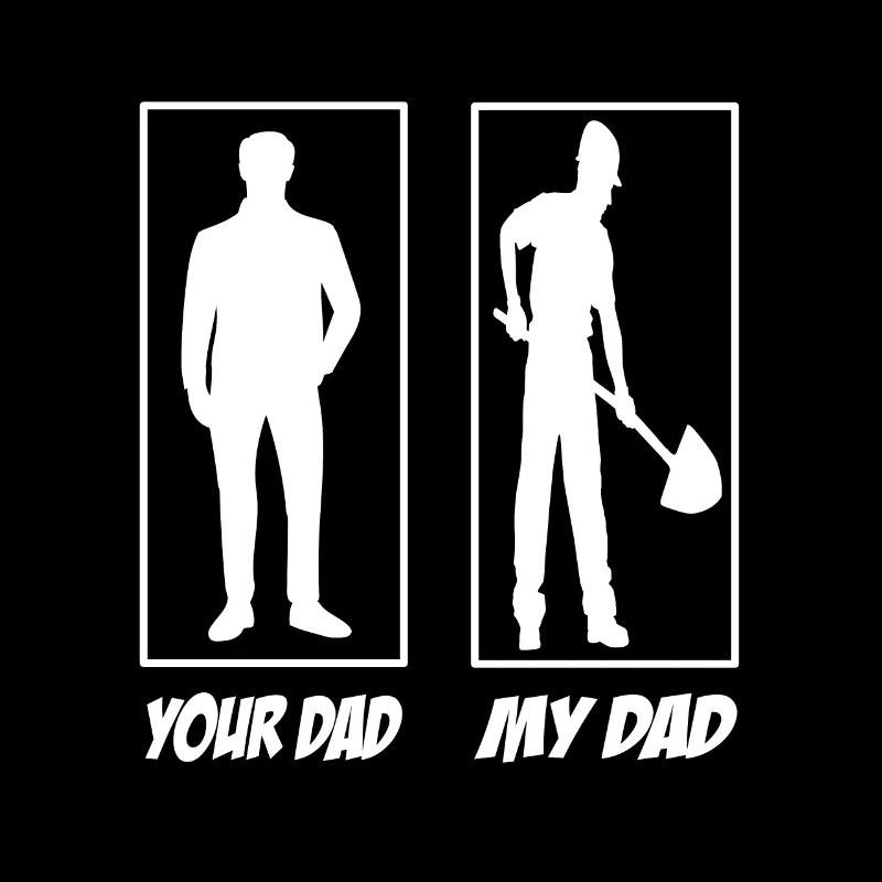 Your Dad My Dad Construction Worker Dad