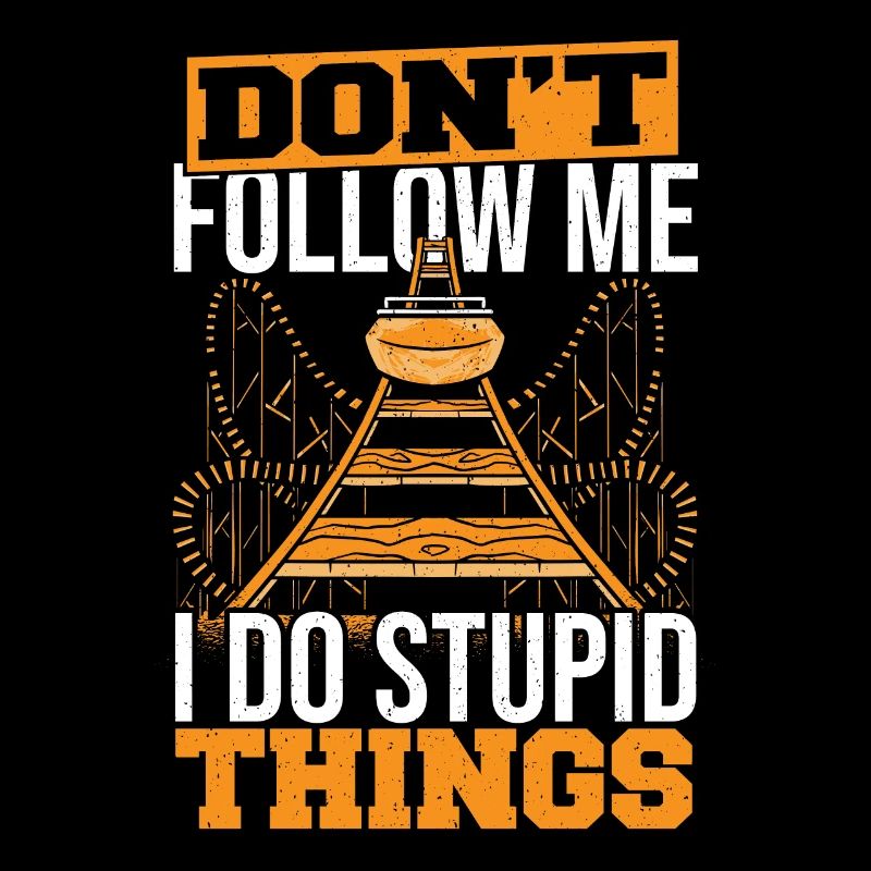 Don't Follow Me I Do Stupid Things Theme Park Roll
