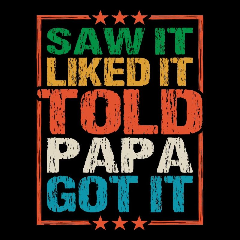 Saw It Liked It Told Papa Got It 8