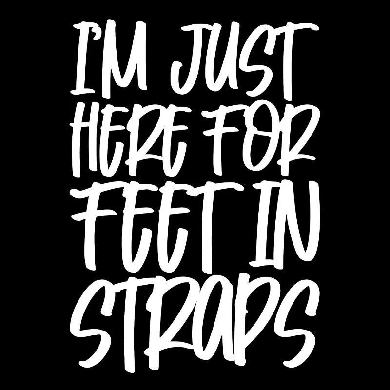 Je suis juste là pour les pieds dans les sangles