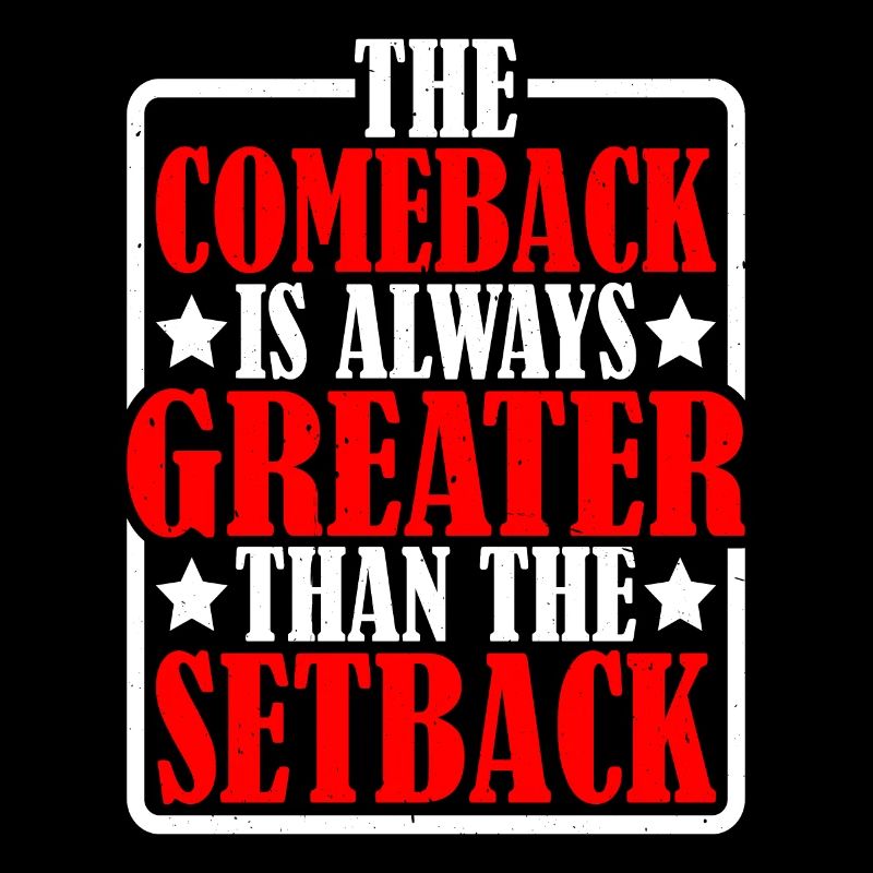 The Comeback Is Always Greater Than The Setback 17