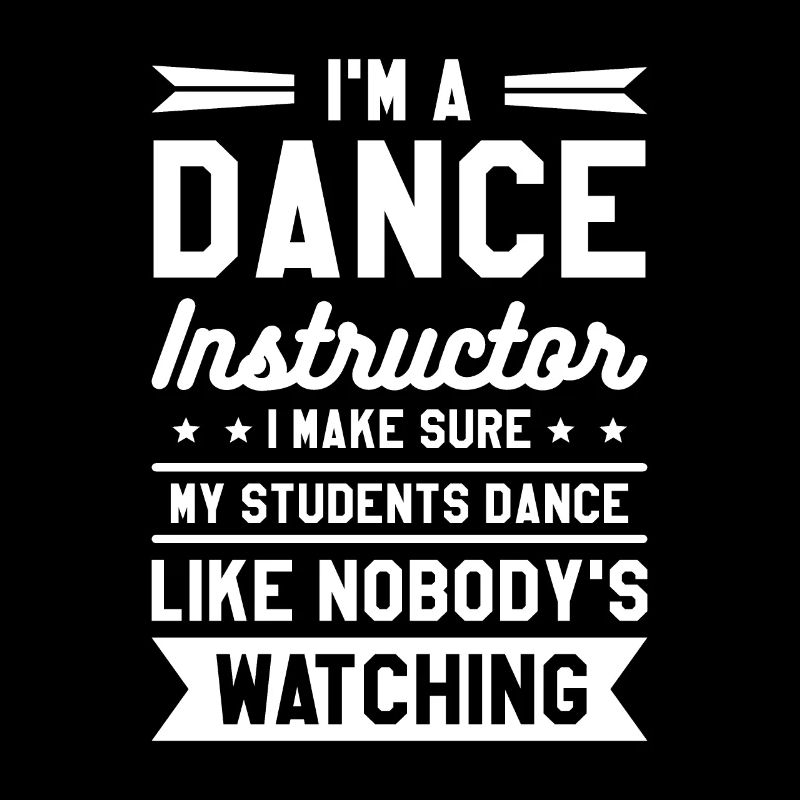 I'm A Dance Instructor I Make Sure My Students
