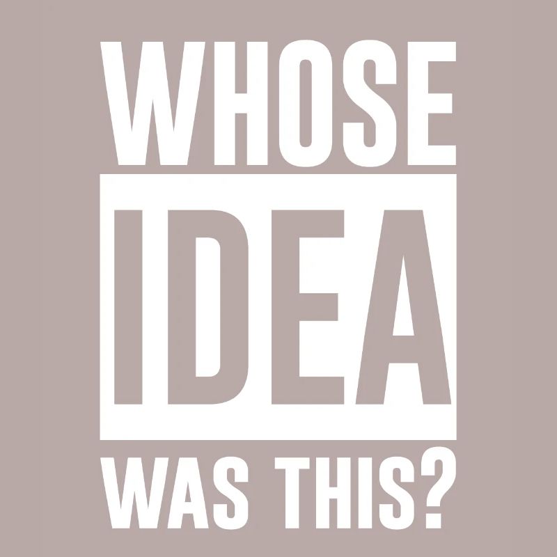 whose idea was this 2