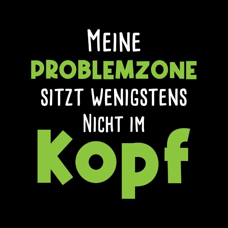 Meine Problemzone Sitzt Wenigstens Nicht Im Kopf