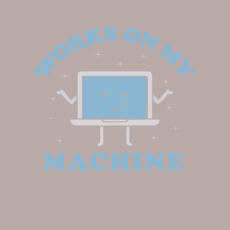 Works On My Machine Funny Programmer Software