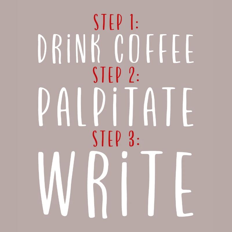Step 1 Drink Coffee Step 2 Palpitate Step 3 Write2