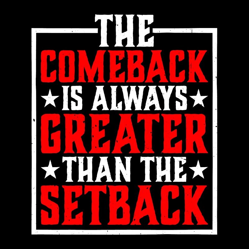 The Comeback Is Always Greater Than The Setback 25