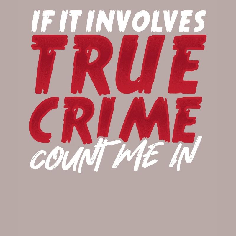 If It Involves True Crime Count Me In True Crime