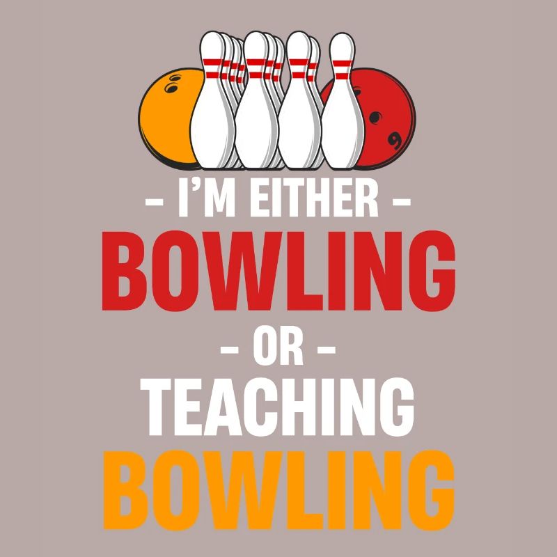 Ich Bin Entweder Bowling Oder Unterrichte
