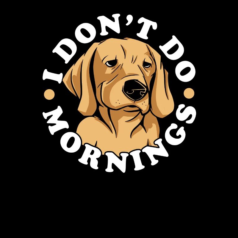 Labrador Niedlich I Dont Do Mornings