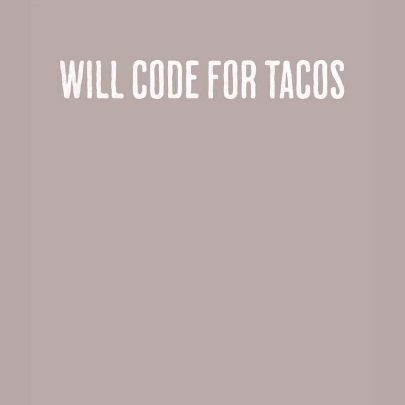 Will Code For Tacos – Software Engineer Design