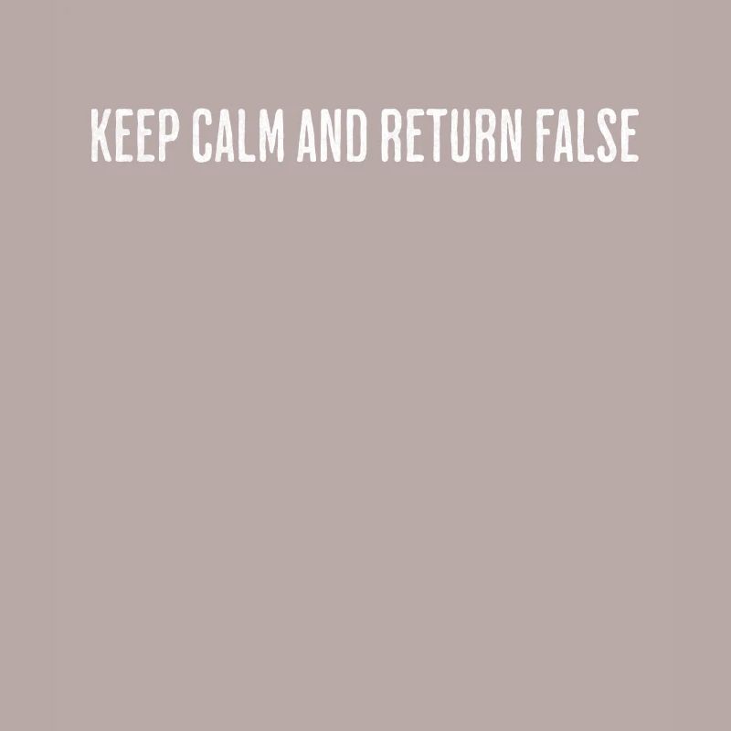 Keep Calm, Return False – Serene Coding Design