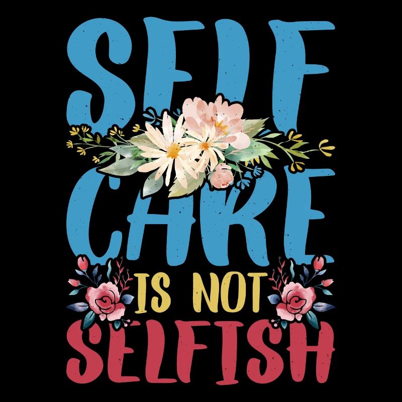 Self Care Is Not Selfish 4