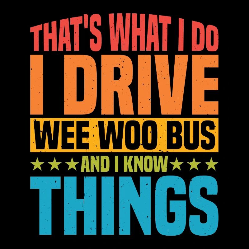I Drive Wee Woo Bus And I Know Things 5