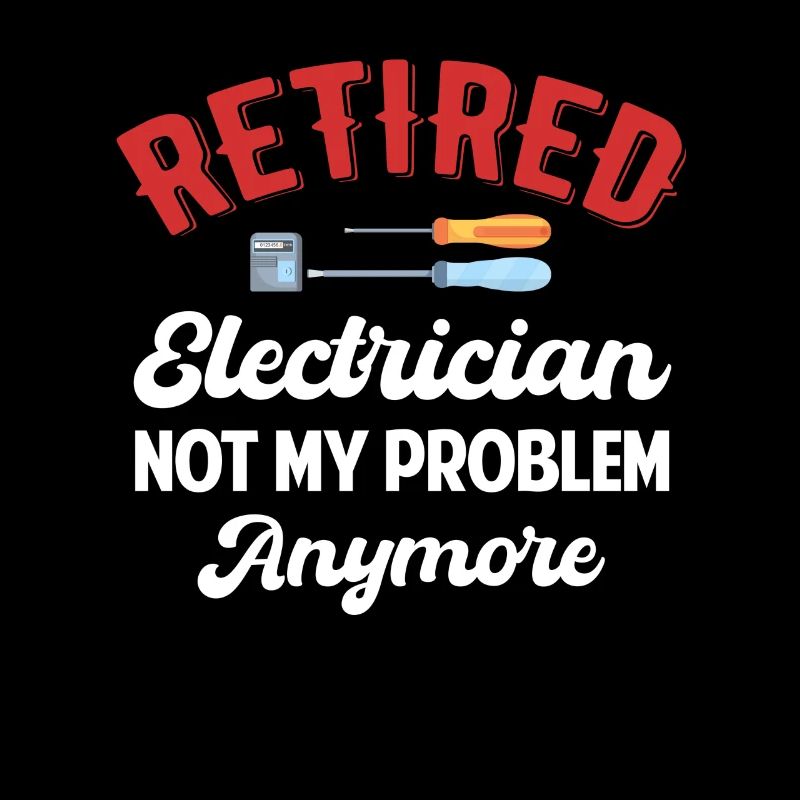 Retired electrician no longer my problem